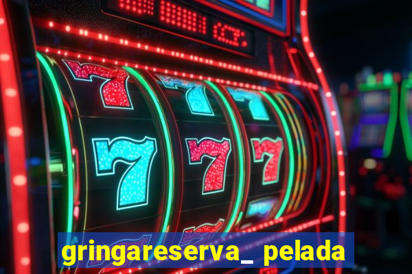 gringareserva_ pelada